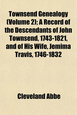Book cover for Townsend Genealogy (Volume 2); A Record of the Descendants of John Townsend, 1743-1821, and of His Wife, Jemima Travis, 1746-1832