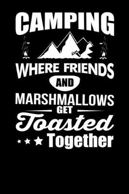 Book cover for Camping Where Friends and Marshmallows Get Toasted Together