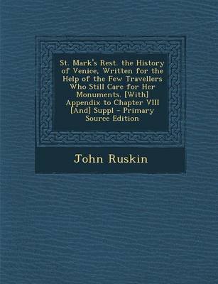 Book cover for St. Mark's Rest. the History of Venice, Written for the Help of the Few Travellers Who Still Care for Her Monuments. [With] Appendix to Chapter VIII [And] Suppl - Primary Source Edition