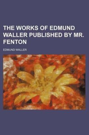 Cover of The Works of Edmund Waller Published by Mr. Fenton