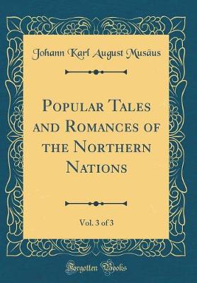 Book cover for Popular Tales and Romances of the Northern Nations, Vol. 3 of 3 (Classic Reprint)