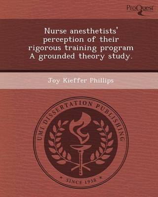 Cover of Nurse Anesthetists' Perception of Their Rigorous Training Program a Grounded Theory Study