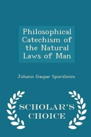 Cover of Philosophical Catechism of the Natural Laws of Man - Scholar's Choice Edition