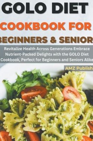 Cover of GOLO Diet Cookbook For Beginners and Seniors