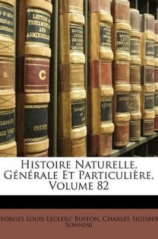 Cover of Histoire Naturelle, G�n�rale Et Particuli�re, Volume 82