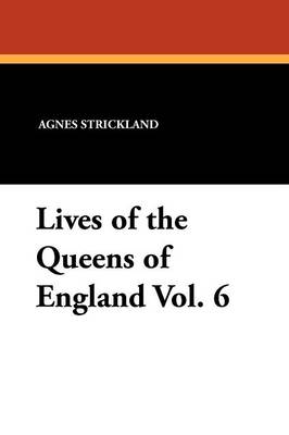 Book cover for Lives of the Queens of England Vol. 6