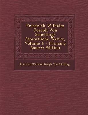 Book cover for Friedrich Wilhelm Joseph Von Schellings Sammtliche Werke, Volume 4 - Primary Source Edition