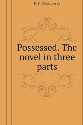 Cover of Possessed. The novel in three parts