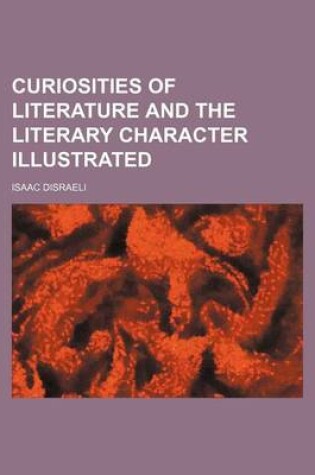 Cover of Curiosities of Literature and the Literary Character Illustrated