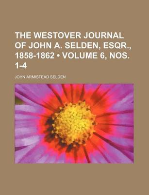 Book cover for The Westover Journal of John A. Selden, Esqr., 1858-1862 (Volume 6, Nos. 1-4)