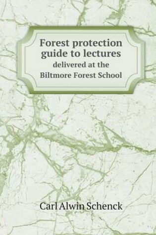 Cover of Forest protection guide to lectures delivered at the Biltmore Forest School