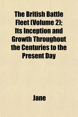 Book cover for The British Battle Fleet (Volume 2); Its Inception and Growth Throughout the Centuries to the Present Day