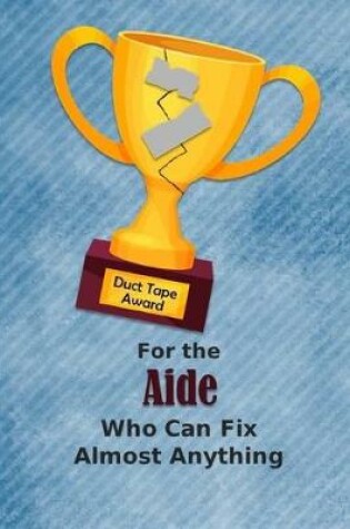 Cover of For the Aide Who Can Fix Almost Anything - Duct Tape Award