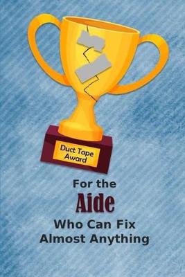 Book cover for For the Aide Who Can Fix Almost Anything - Duct Tape Award