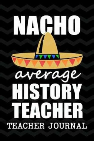 Cover of Nacho Average History Teacher Teacher Journal