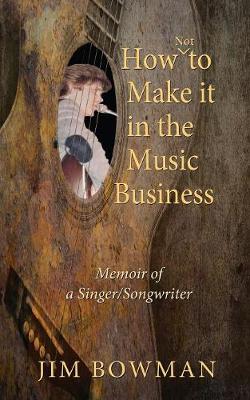 Book cover for How Not to Make it in the Music Business
