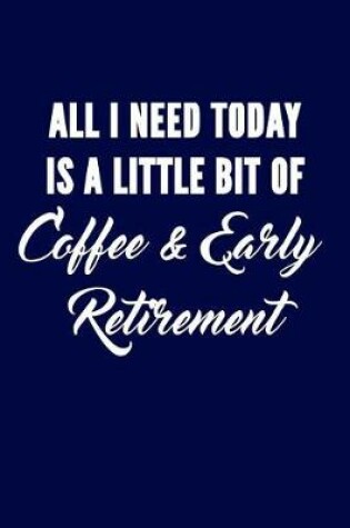 Cover of All I Need Today Is A Little Bit Of Coffee, And Early Retirement