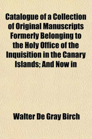 Cover of Catalogue of a Collection of Original Manuscripts Formerly Belonging to the Holy Office of the Inquisition in the Canary Islands; And Now in