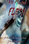 Book cover for This Mortal Flesh