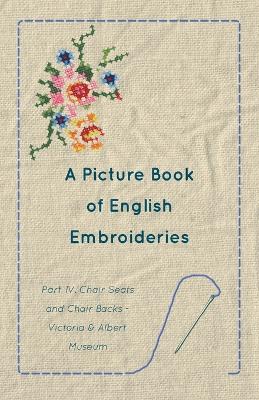 Book cover for A Picture Book of English Embroideries - Part IV. Chair Seats and Chair Backs