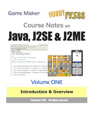 Book cover for Game Maker Course Notes on Java, J2SE & J2ME Volume ONE