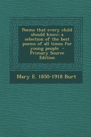 Cover of Poems That Every Child Should Know; A Selection of the Best Poems of All Times for Young People - Primary Source Edition