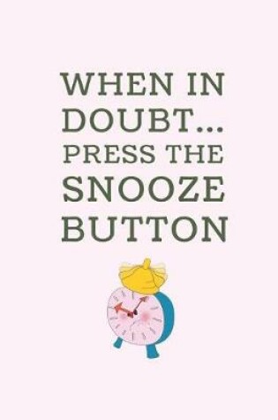 Cover of When in Doubt... Press the Snooze Button