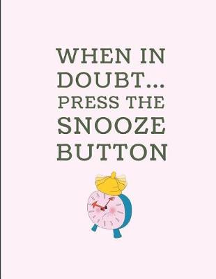 Book cover for When in Doubt... Press the Snooze Button