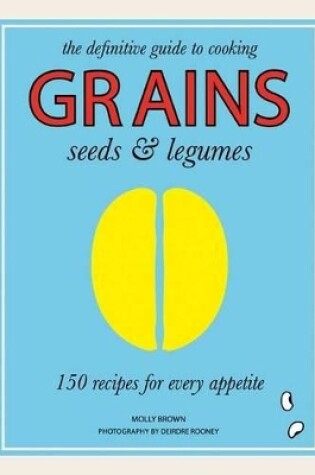 Cover of Grains, Seeds & Legumes