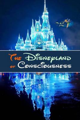 Book cover for The Disneyland of Consciousness