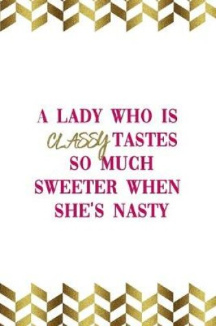 Cover of A Lady Who Is Classy Tastes So Much Sweeter When She's Nasty