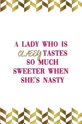 Book cover for A Lady Who Is Classy Tastes So Much Sweeter When She's Nasty