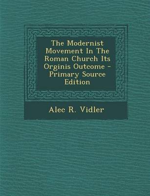 Book cover for The Modernist Movement in the Roman Church Its Orginis Outcome - Primary Source Edition