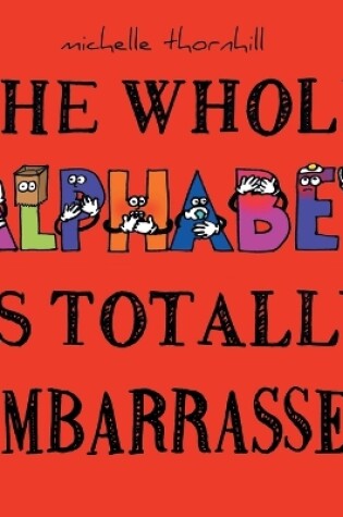 Cover of The Whole Alphabet Is Totally Embarrassed