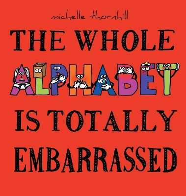 Cover of The Whole Alphabet Is Totally Embarrassed