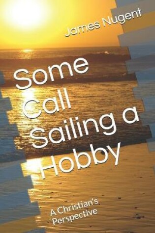 Cover of Some Call Sailing a Hobby