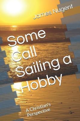 Book cover for Some Call Sailing a Hobby