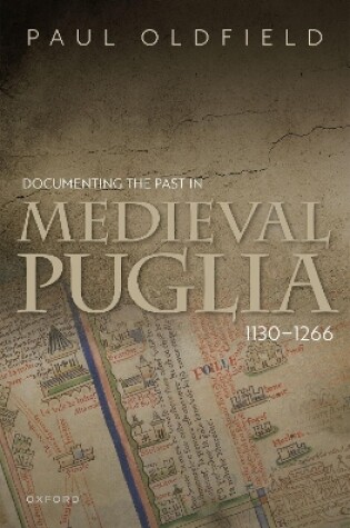 Cover of Documenting the Past in Medieval Puglia, 1130-1266