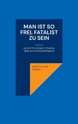 Book cover for Man ist so frei, Fatalist zu sein