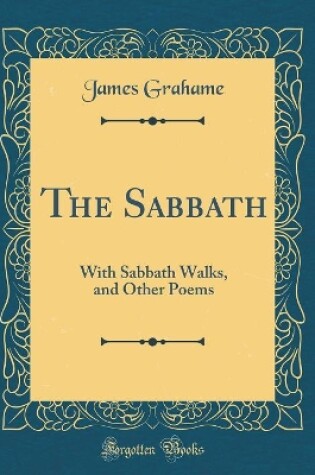 Cover of The Sabbath: With Sabbath Walks, and Other Poems (Classic Reprint)