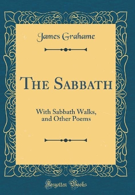 Book cover for The Sabbath: With Sabbath Walks, and Other Poems (Classic Reprint)