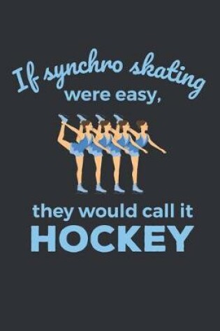 Cover of If Synchro Skating Were Easy They'd Call It Hockey