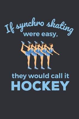 Book cover for If Synchro Skating Were Easy They'd Call It Hockey