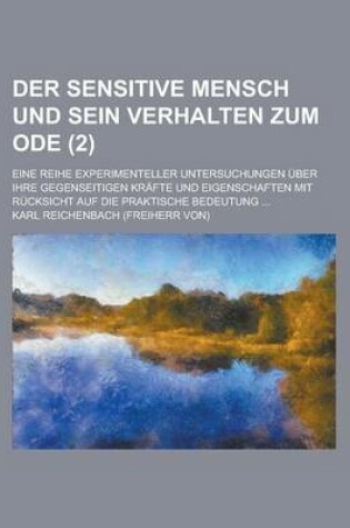 Cover of Der Sensitive Mensch Und Sein Verhalten Zum Ode; Eine Reihe Experimenteller Untersuchungen Uber Ihre Gegenseitigen Krafte Und Eigenschaften Mit Rucksi