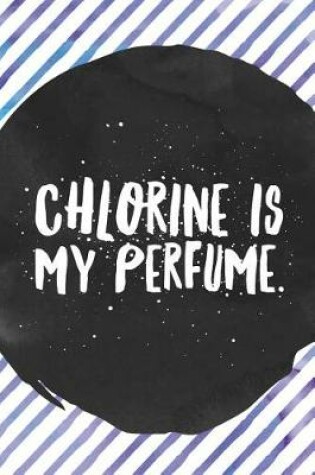 Cover of Chlorine Is My Perfume