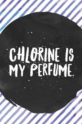 Book cover for Chlorine Is My Perfume