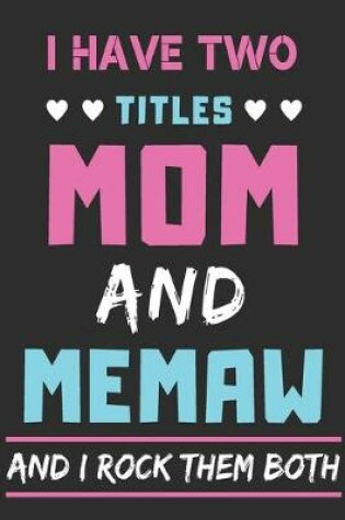 Cover of I Have Two Titles Mom And Memaw And I Rock Them Both