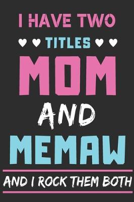 Book cover for I Have Two Titles Mom And Memaw And I Rock Them Both