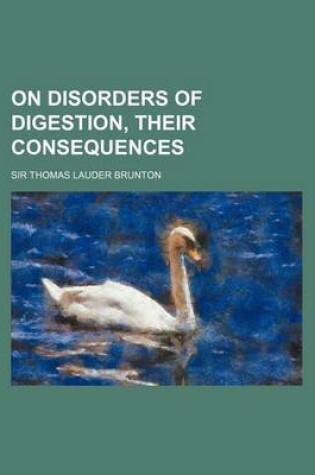 Cover of On Disorders of Digestion, Their Consequences