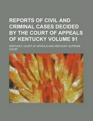 Book cover for Reports of Civil and Criminal Cases Decided by the Court of Appeals of Kentucky Volume 91